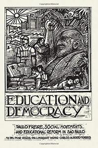 Education And Democracy Paulo Freire, Social Movements, And Educational Reform In Sao Paulo