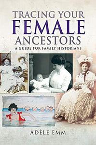 Tracing Your Female Ancestors A Guide for Family Historians