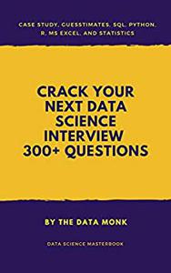 Crack Your Next Data Science Interview with 300+ Questions SQL,Statistics,Python,R,Aptitude,Project Description