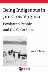 Being Indigenous in Jim Crow Virginia  Powhatan People and the Color Line