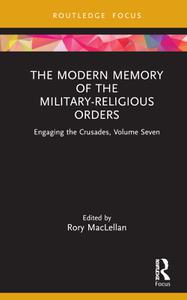 The Modern Memory of the Military-religious Orders Engaging the Crusades, Volume Seven
