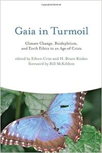 Gaia in Turmoil Climate Change, Biodepletion, and Earth Ethics in an Age of Crisis