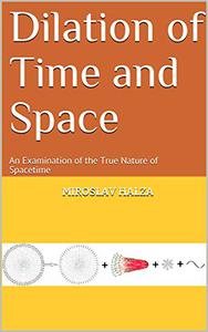 Dilation of Time and Space An Examination of the True Nature of Spacetime