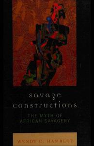 Savage Constructions The Myth of African Savagery
