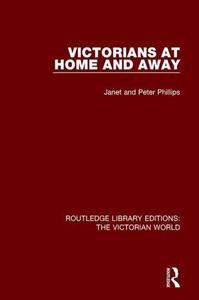 Victorians at Home and Away (Routledge Library Editions The Victorian World)