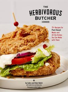 The Herbivorous Butcher Cookbook 75+ Recipes for Plant-Based Meats and All the Dishes You Can Make with Them (PDF)