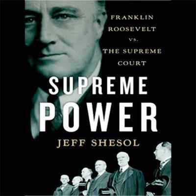 Supreme Power Franklin Roosevelt vs. the Supreme Court (Audiobook)