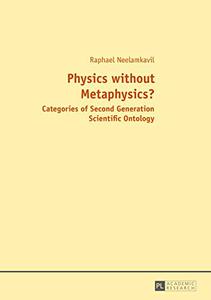 Physics without Metaphysics With an Appraisal by Prof. Saju Chackalackal