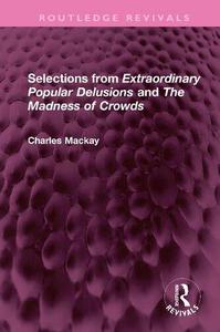 Selections from Extraordinary Popular Delusions and The Madness of Crowds
