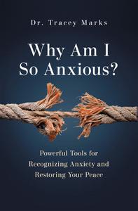 Why Am I So Anxious Powerful Tools for Recognizing Anxiety and Restoring Your Peace