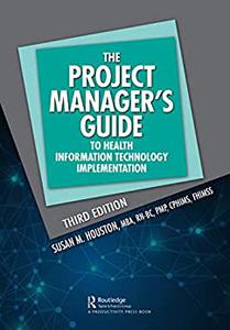 The Project Manager's Guide to Health Information Technology Implementation