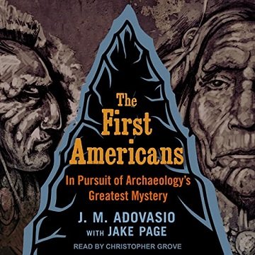 The First Americans In Pursuit of Archaeology's Greatest Mystery [Audiobook]