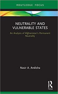 Neutrality and Vulnerable States An Analysis of Afghanistan's Permanent Neutrality