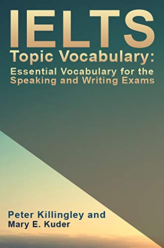 IELTS Topic Vocabulary Essential Vocabulary for the Speaking and Writing Exams