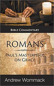 Romans Paul's Masterpiece on Grace Bible Commentary