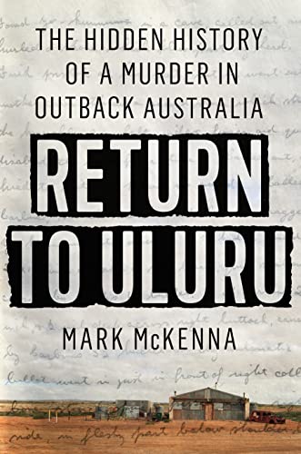 Return to Uluru The Hidden History of a Murder in Outback Australia