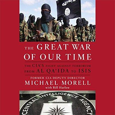 The Great War of Our Time The CIA's Fight Against Terrorism - From al Qa'ida to ISIS (Audiobook)