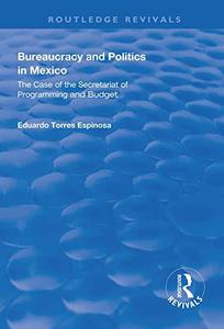 Bureaucracy and Politics in Mexico The Case of the Secretariat of Programming and Budget