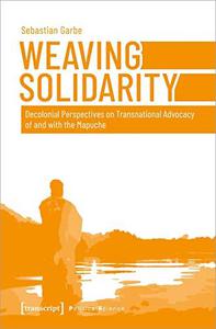 Weaving Solidarity Decolonial Perspectives on Transnational Advocacy of and with the Mapuche (Mapudzungun)