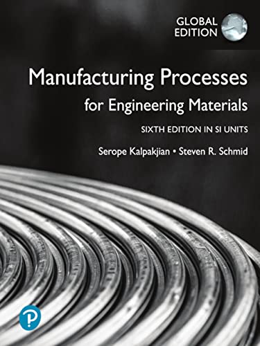 Manufacturing Processes for Engineering Materials in SI Units, 6th Edition, Global Edition