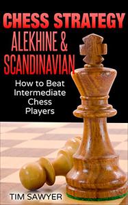 Chess Strategy Alekhine & Scandinavian How to Beat Intermediate Chess Players