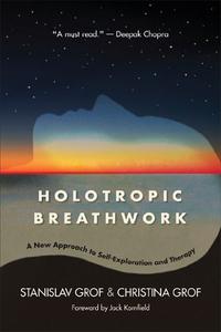 Holotropic Breathwork A New Approach to Self-Exploration and Therapy