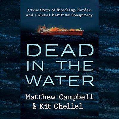 Dead in the Water A True Story of Hijacking, Murder, and a Global Maritime Conspiracy (Audiobook)