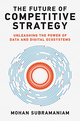The Future of Competitive Strategy Unleashing the Power of Data and Digital Ecosystems