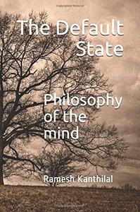 The Default State Philosophy of the mind