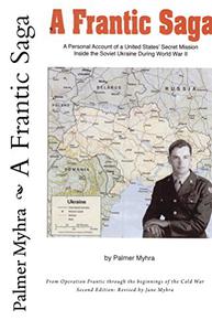 A Frantic Saga A personal account of a U.S. Air Force secret mission inside the Soviet Ukraine during World War II