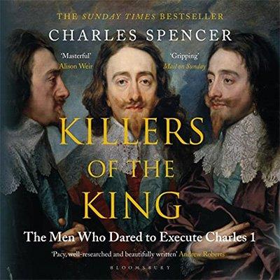Killers of the King The Men Who Dared to Execute Charles I (Audiobook)