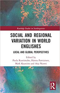 Social and Regional Variation in World Englishes Local and Global Perspectives