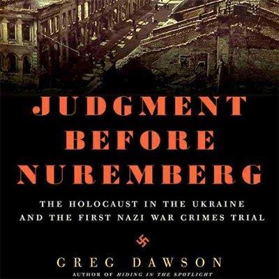 Judgment Before Nuremberg The Holocaust in the Ukraine and the First Nazi War Crimes Trial (Audiobook)