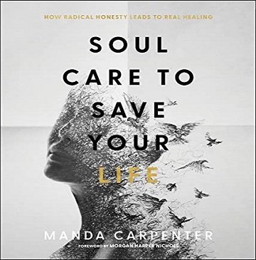 Soul Care to Save Your Life How Radical Honesty Leads to Real Healing [Audiobook]