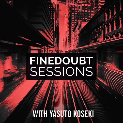 Yasuto Koseki - Finedoubt Sessions 107 (2022-08-15)