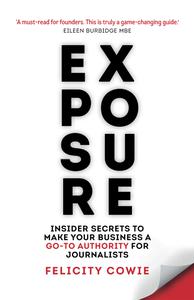 Exposure Insider secrets to make your business a go-to authority for journalists