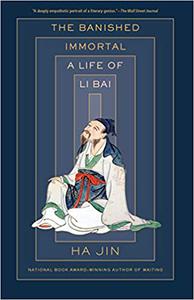 The Banished Immortal A Life of Li Bai (Li Po)