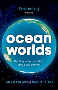 Ocean Worlds The story of seas on Earth and other planets