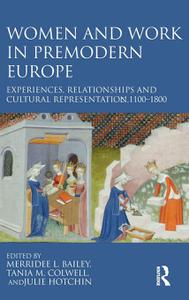 Women and Work in Premodern Europe Experiences, Relationships and Cultural Representation, c. 1100-1800