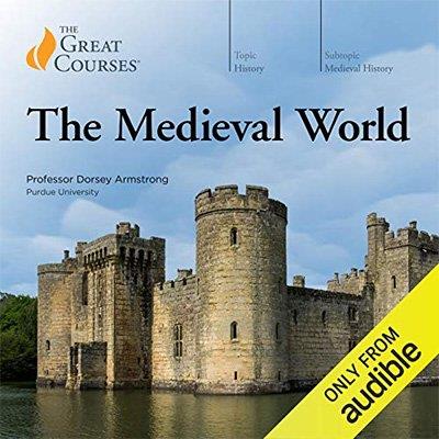 The Medieval World by Dorsey Armstrong (Audiobook)