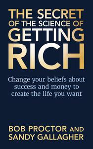 The Secret of the Science of Getting Rich Change Your Beliefs About Success and Money to Create The Life You Want