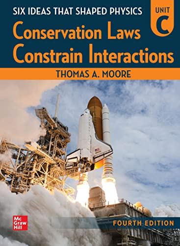 Six Ideas That Shaped Physics Unit C - Conservation Laws Constrain, 4th Edition