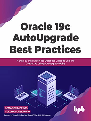 Oracle 19c AutoUpgrade Best Practices A Step-by-step Expert-led Database Upgrade Guide