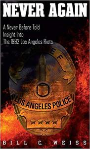 Never Again A Never Before Told Insight into the 1992 Los Angeles Riots