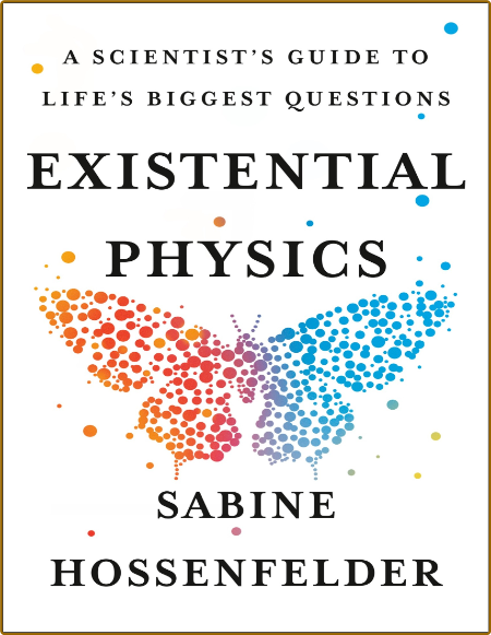 Hossenfelder S  Existential Physics  A Scientist's Guide   2022