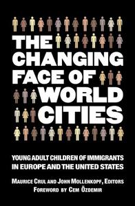 The Changing Face of World Cities Young Adult Children of Immigrants in Europe and the United States