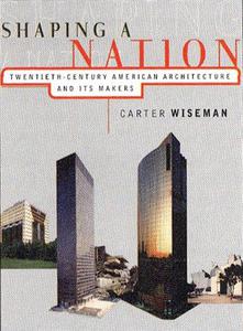 Shaping a nation  twentieth-century American architecture and its makers