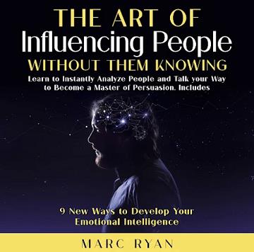 The Art of Influencing People Without Them Knowing [Audiobook]