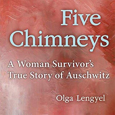 Five Chimneys A Woman Survivor's True Story of Auschwitz (Audiobook)