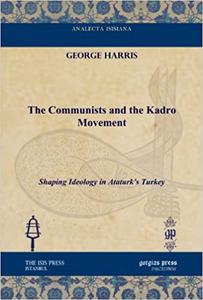 The Communists and the Kadro Movement Shaping Ideology in Ataturk's Turkey